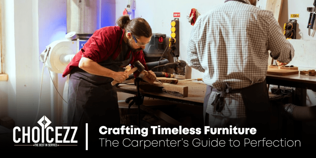 Crafting Timeless Furniture: The Carpenter’s Guide to Perfection